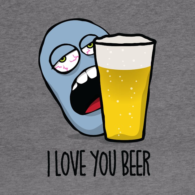 I Love You Beer by DubyaTee